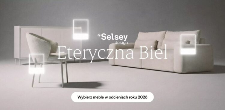 Selsey – Nowoczesne meble i stylowe wnętrza stworzone z myślą o komforcie